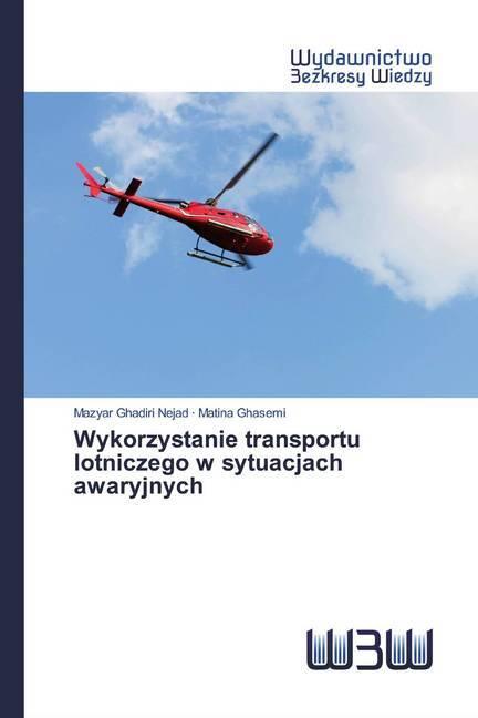 Produktbild Wykorzystanie transportu lotniczego w sytuacjach awaryjnych (Matina Ghasemi, Mazyar Ghadiri Nejad, 2020)