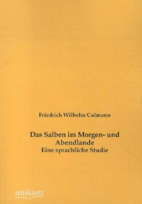 Produktbild Das Salben im Morgen- und Abendlande (Deutsch, Friedrich W. Culmann, 2012)