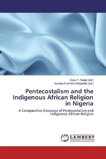 Produktbild Pentecostalism and the Indigenous African Religion in Nigeria (Dapo F. Asaju, Sunday Funmilola Babalola, 2016)