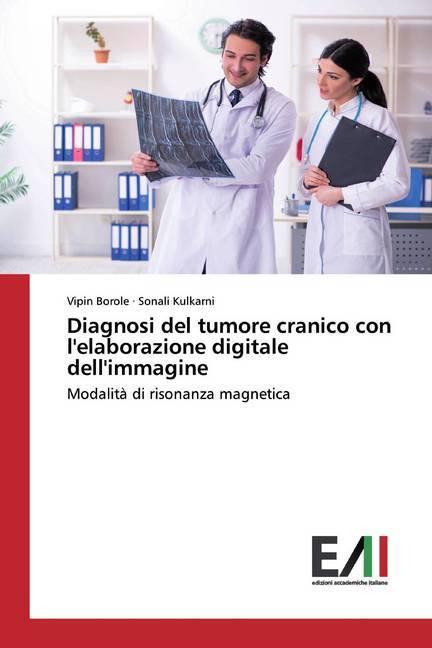 Image du produit Diagnosi del tumore cranico con l'elaborazione digitale dell'immagine (Vipin Borole, Sonali Kulkarni, 2020)