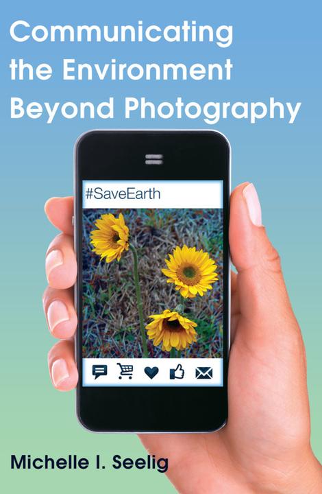 Produktbild Communicating the Environment Beyond Photography (Michelle I. Seelig, 2015)