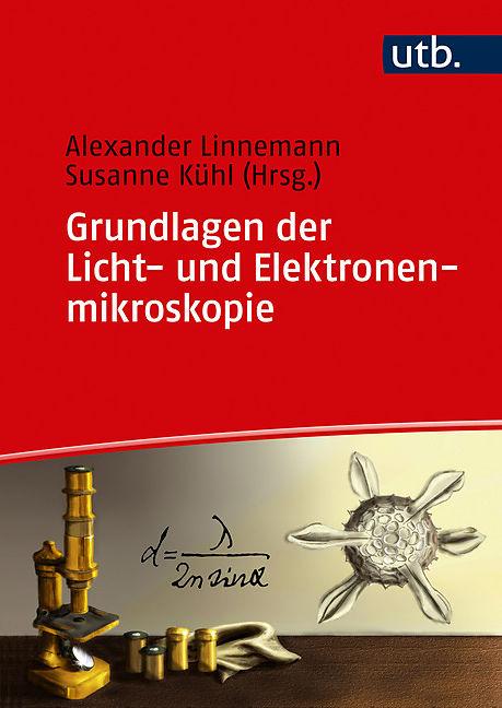 Produktbild Grundlagen der Licht- und Elektronenmikroskopie (Deutsch, Alexander Linnemann, Susanne Kühl, 2017)