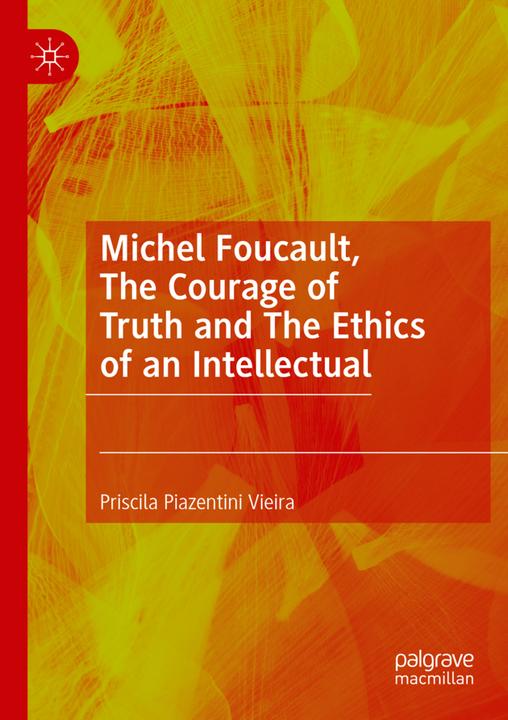 Produktbild Michel Foucault, The Courage of Truth and The Ethics of an Intellectual (Priscila Piazentini Vieira, 2023)
