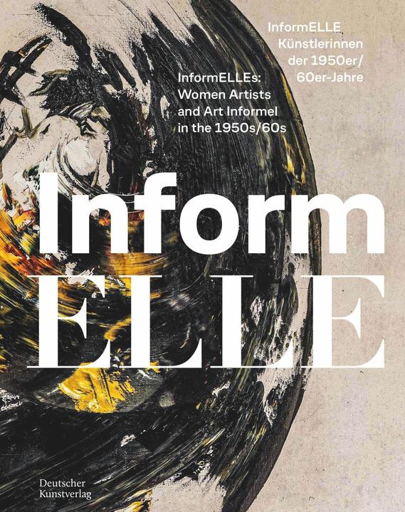 Produktbild InformELLE Künstlerinnen der 1950er/60er Jahre – InformELLEs: Women Artists and Art Informel in the (Deutsch, Kunsthalle Schweinfurt, Hessen Kassel H, Emil Schumacher, 2025)