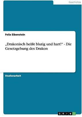 Actual product image Drakonisch heisst blutig und hart! - Die Gesetzgebung des Drakon (German, Felix Eibenstein, 2011)