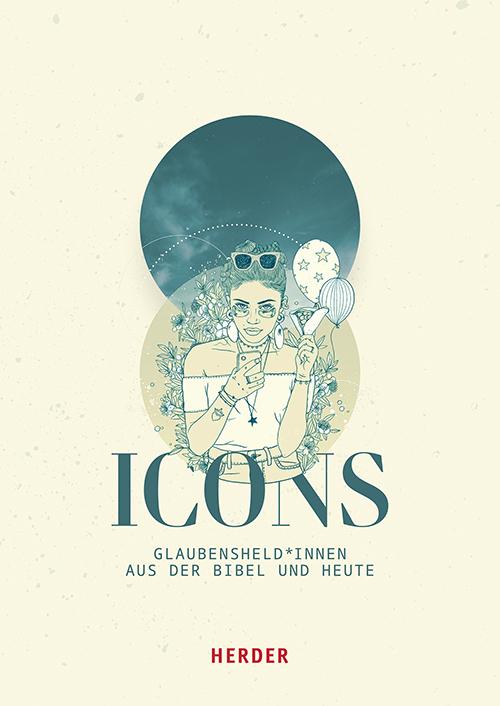 Produktbild ICONS Glaubensheld*innen aus der Bibel und heute (Deutsch, Ana Souto Miebach, Frederic Schneider, Lena Freiwald, Christina Kumpmann, Lukas Springer, Paula Nowak, Decolonize Theology, Luisa Wachsmuth, Benita Dunia N'sanda, Barbara Nick, Tim Guttenberger, Sophia Gisa osf, Sem Schmidt, Thomas Bartolf, Lena Müller, Christine Poppe, Veronika Rieger)