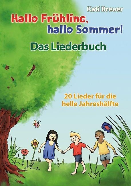 Hallo Frühling, hallo Sommer! 20 Lieder für die helle Jahreshälfte (Deutsch, Kati Breuer)