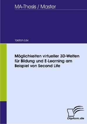 Produktbild Möglichkeiten virtueller 3D-Welten für Bildung und E-Learning am Beispiel von Second Life (Torsten Lex, 2008)