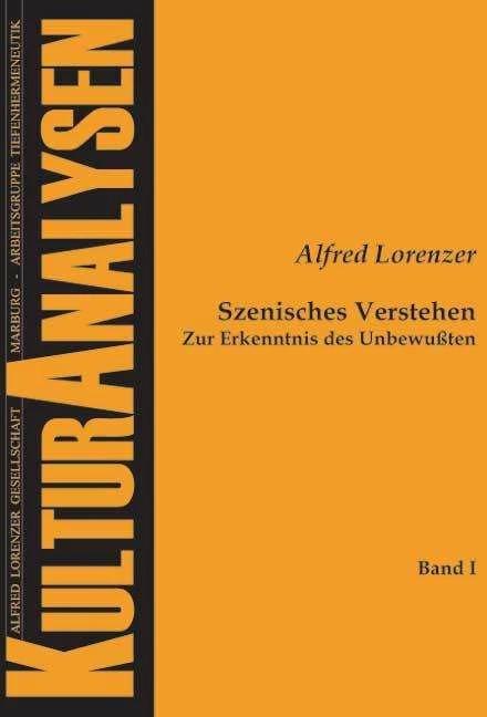 Produktbild Szenisches Verstehen Zur Erkenntnis des Unbewussten (Deutsch, Alfred Lorenzer, Bernhard Görlich, Ulrike Prokop, 2005)