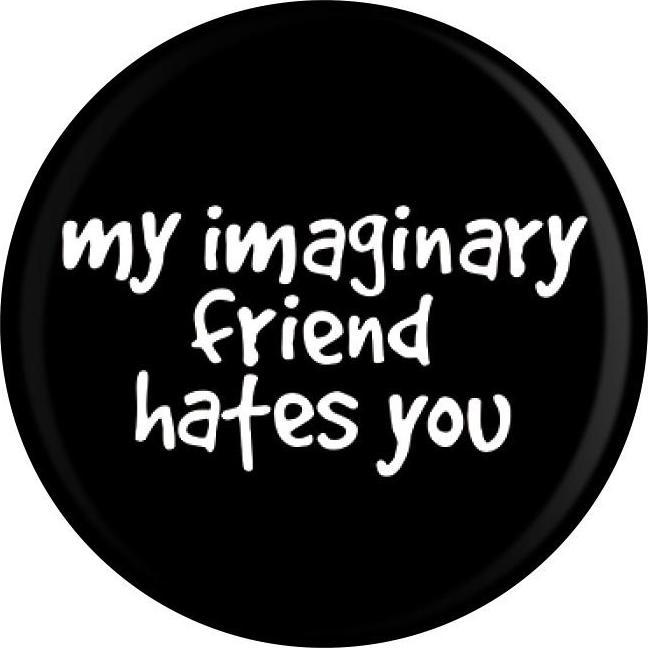 Grindstore Abzeichen My Imaginary Friend Hates You Blech