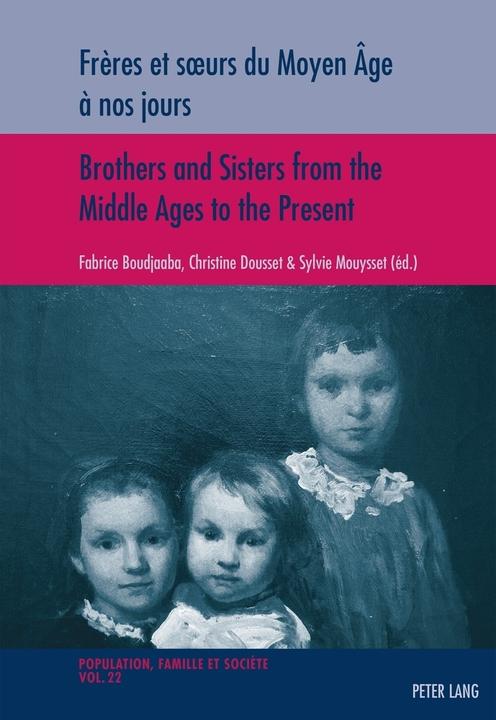 Produktbild Frères et soeurs du Moyen Âge à nos jours / Brothers and Sisters from the Middle Ages to the Present (Fabrice Boudjaaba, Christine Dousset, Sylvie Mouysset, 2016)