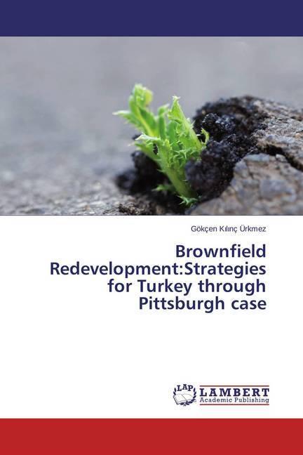 Produktbild Brownfield Redevelopment:Strategies for Turkey through Pittsburgh case (Deutsch, Gökçen Kilinç Ürkmez, 2015)