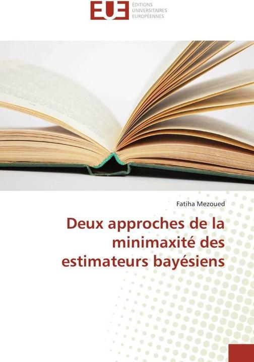 Image du produit Deux approches de la minimaxité des estimateurs bayésiens (Fatiha Mezoued, 2017)