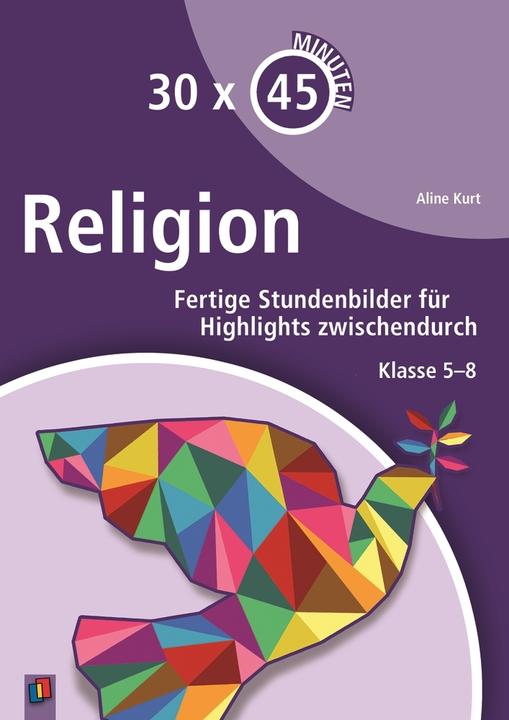 Produktbild 30 x 45 Minuten Religion 5.-8. Klasse. Handreichungen für den Unterricht mit Kopiervorlagen (Deutsch, Aline Kurt, 2016)