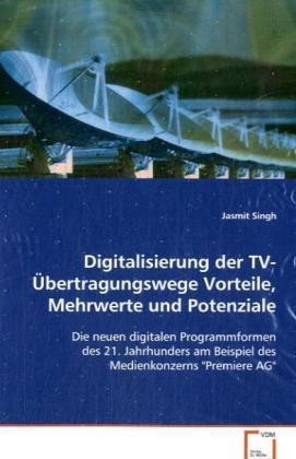 Produktbild Digitalisierung der TV-Übertragungswege Vorteile,Mehrwerte und Potenziale (Jasmit Singh, 2008)