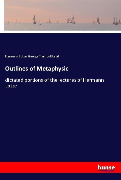 Actual product image Outlines of Metaphysic (Hermann Lotze, George Trumbull Ladd, 2018)