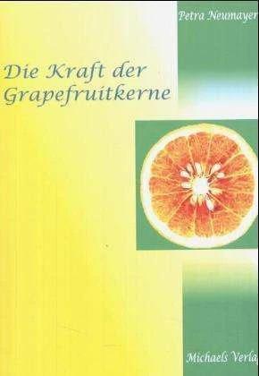 Produktbild Die Kraft der Grapefruitkerne (Deutsch, Petra Neumayer, 2004)