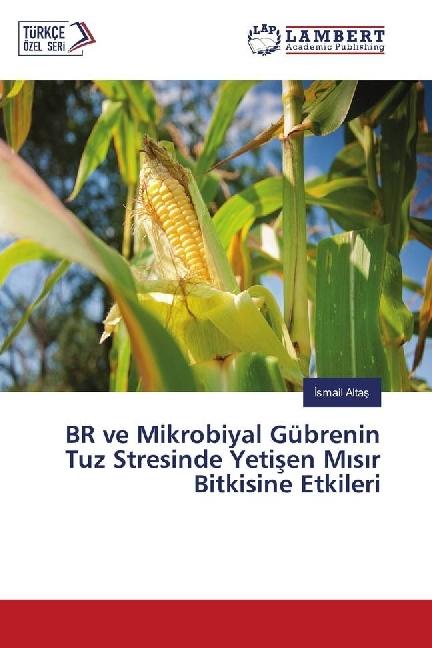 Actual product image BR ve Mikrobiyal Gübrenin Tuz Stresinde Yetisen Misir Bitkisine Etkileri (Ismail Altas, 2017)