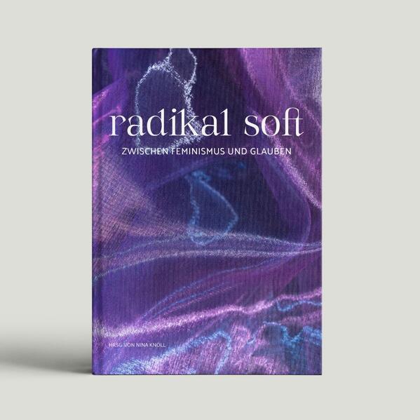 Image du produit radikal soft (Allemand, Merle Niederwemmer, Anna Kaufmann, Sarah Banhardt, Maike Schöfer, Soeur M. Sophia Gisa, Sarah Vecera, Nina Knöll, Paula Nowak, 2022)