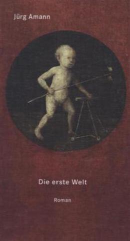 Produktbild Die erste Welt (Deutsch, Jürg Amann, 2013)