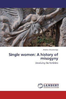 Produktbild Single women: A history of misogyny (Deutsch, Andrea Shoebridge, 2012)