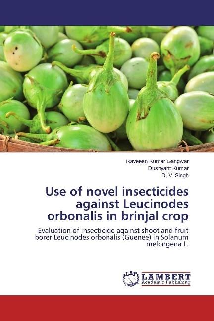 Actual product image Use of novel insecticides against Leucinodes orbonalis in brinjal crop (D. V. Singh, Raveesh Kumar Gangwar, Dushyant Kumar, 2018)
