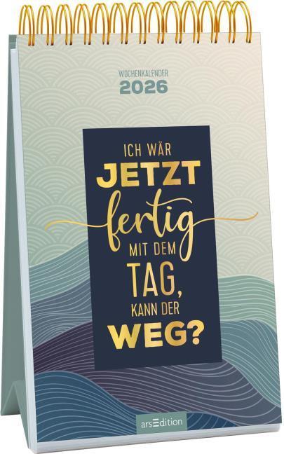 Actual product image Wochenkalender Ich wär jetzt fertig mit dem Tag, kann der weg? 2026 (German)