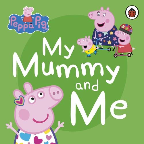 Produktbild My Mummy and Me (Peppa Pig, Englisch)