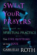 Actual product image Sweat Your Prayers (English, Gabrielle Roth, 1998)