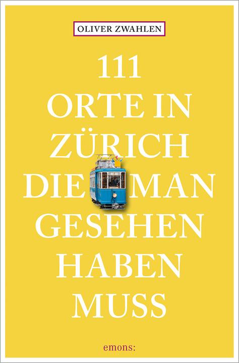 Produktbild 111 Orte in Zürich, die man gesehen haben muss (Deutsch, Oliver Zwahlen)