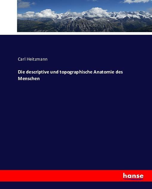 Immagine prodotto Die descriptive und topographische Anatomie des Menschen (Carl Heitzmann, 2016)