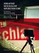 Produktbild Straftat, Schaulust, Spurensuche (Deutsch, Ruth Baumann-Hölzle, Daniel di Falco, Fredi Lerch, Guido Cotter, Brigitte Frizzoni, 2011)