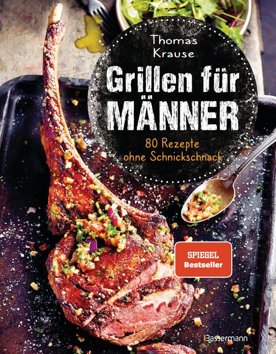 Produktbild Grillen für Männer - 80 Rezepte ohne Schnickschnack (Deutsch, Thomas Krause, 2021)
