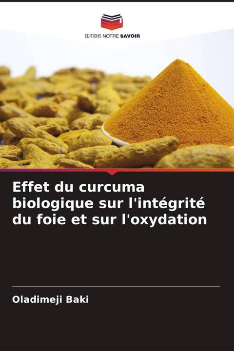 Produktbild Effet du curcuma biologique sur l'intégrité du foie et sur l'oxydation (Oladimeji Baki, 2023)