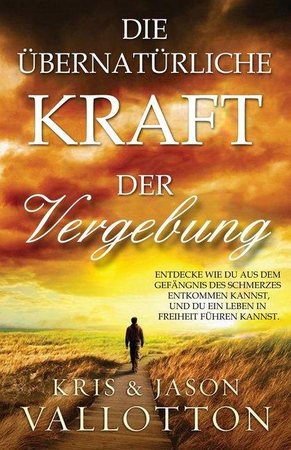 Produktbild Die übernatürliche Kraft der Vergebung (Deutsch, Kris Vallotton, Jason Vallotton, 2012)