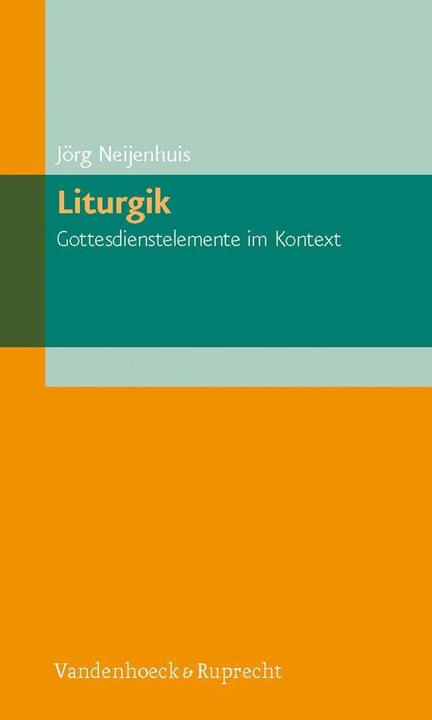 Produktbild Liturgik - Gottesdienstelemente im Kontext (Deutsch, Jörg Neijenhuis, 2012)