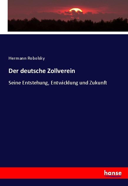 Produktbild Der deutsche Zollverein (Deutsch, Hermann Robolsky, 2017)