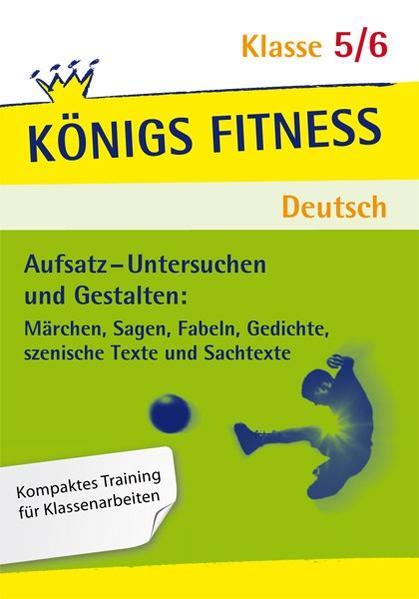 Produktbild Königs Fitness: Aufsatz – Untersuchen und Gestalten – Klasse 5/6 – Deutsch (Deutsch, Christiane Althoff, 2022)