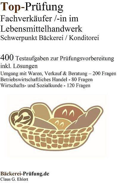 Produktbild Top-Prüfung Fachverkäufer/in im Lebensmittelhandwerk - Schwerpunkt Bäckerei / Konditorei (Deutsch, Claus-Günter Ehlert, 2023)