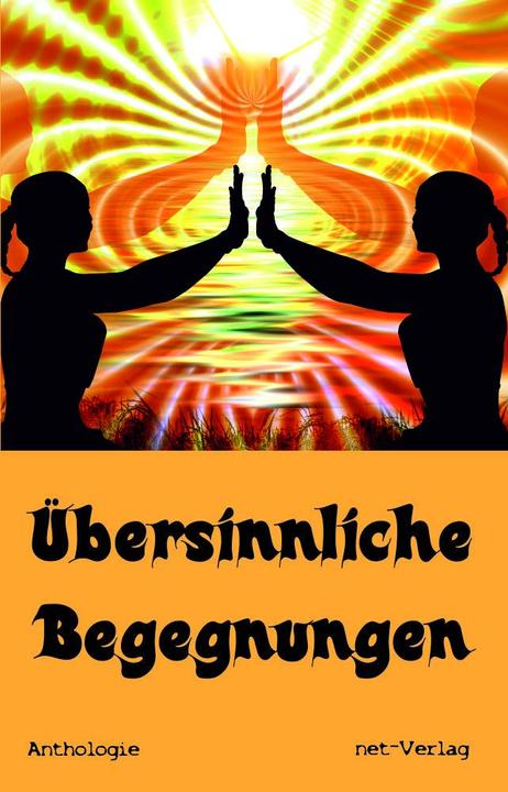 Produktbild Übersinnliche Begegnungen (Deutsch, Hans-Werner Halbreiter, Jenny Schultz, Jo Landes, Liliana Wildling, Tobias Wolfgang, Pixabay, net-Verlag, Martina Stransky, 2024)