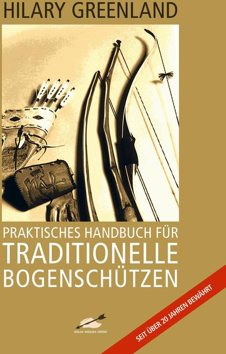 Immagine prodotto Praktisches Handbuch für Traditionelle Bogenschützen 20071121 (Tedesco, Haiko Hörnig, Ekkehard Hoehn, Hilary Greenland, 2018)
