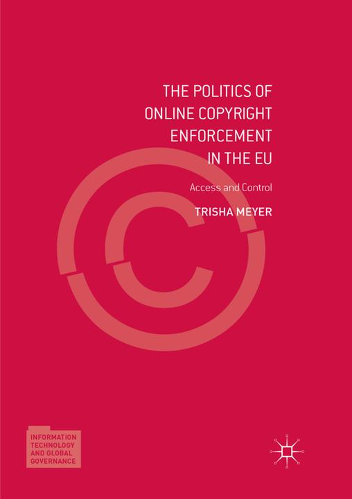 Produktbild The Politics of Online Copyright Enforcement in the EU (Englisch, Trisha Meyer, 2018)