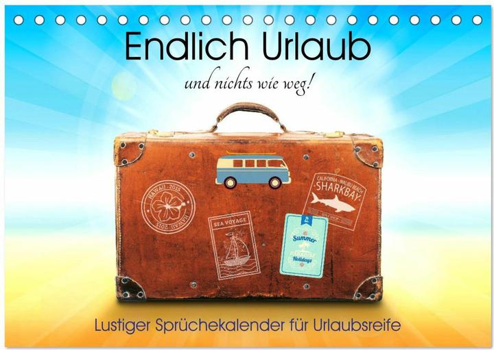 Produktbild Endlich Urlaub und nichts wie weg! Lustiger Sprchekalender fr Urlaubsreife (Tischkalender 2025 (A5, Deutsch)