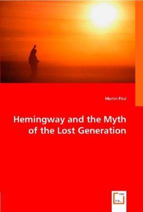 Produktbild Hemingway and the Myth of the Lost Generation (Englisch, Martin Fitzl, 2008)