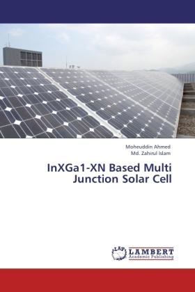 Produktbild InXGa1-XN Based Multi Junction Solar Cell (Md. Zahirul Islam, Moheuddin Ahmed, 2011)