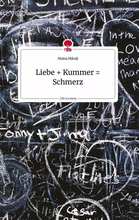 Produktbild Liebe + Kummer = Schmerz. Life is a Story - (Deutsch, Matea Mihalj, 2022)