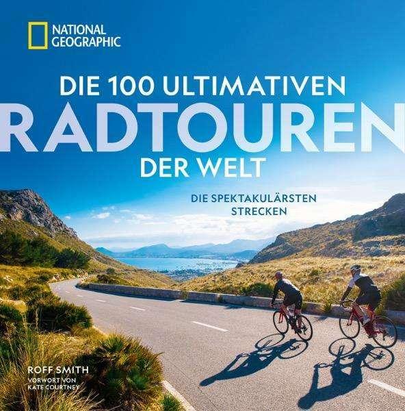 Actual product image National Geographic Die 100 ultimativen Radtouren der Welt (German, Kate Courtney, Roff Smith, 2024)