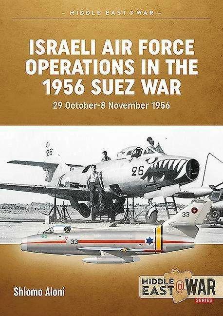 Image du produit Les opérations de l'armée de l'air israélienne dans la guerre de Suez de 1956 (Anglais, Shlomo Aloni, 2015)