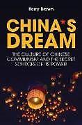 China's Dream, The Culture of Chinese Communism and the Secret Sources of its Power (Englisch)