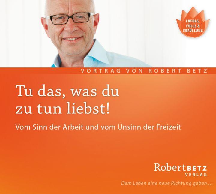 Produktbild Betz,R.T.:Tu das,was d.zu tun liebst,CD (Robert Betz, Deutsch)